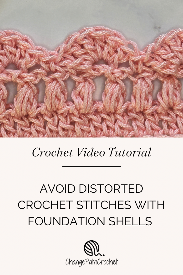 Avoid Distorted Crochet Stitches With Foundation Shells – Change Path ...